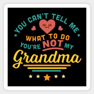 You Can't Tell Me What To Do You're Not My Grandma Sticker